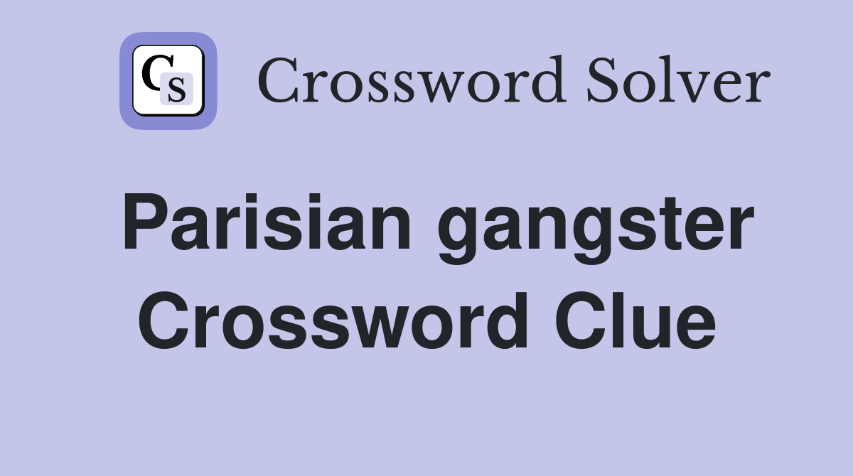 Parisian gangster Crossword Clue