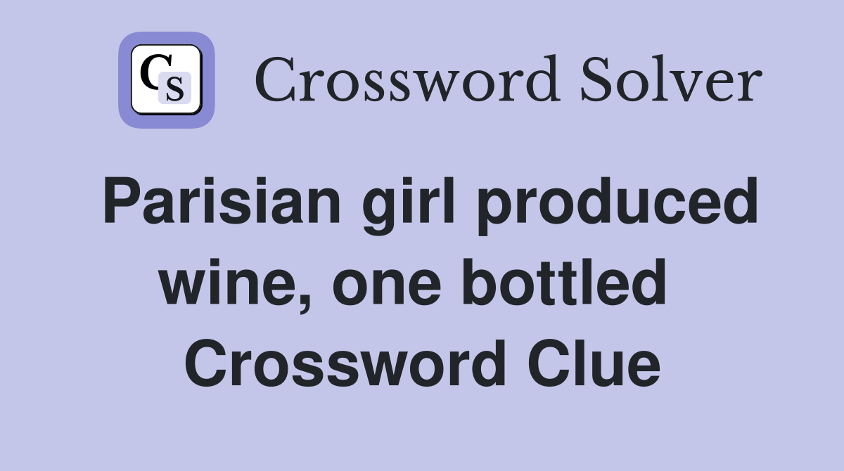 Parisian girl produced wine, one bottled  Crossword Clue