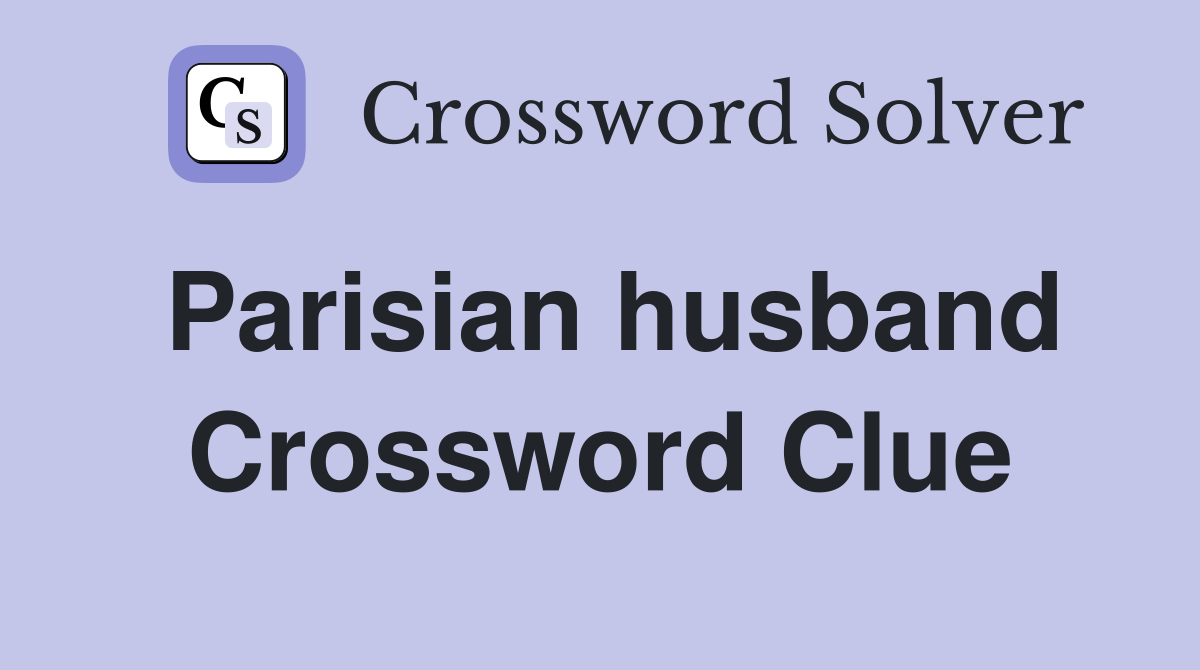 Parisian husband Crossword Clue