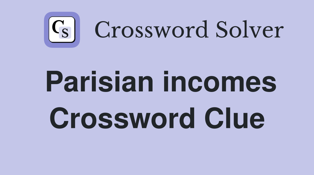 Parisian incomes Crossword Clue