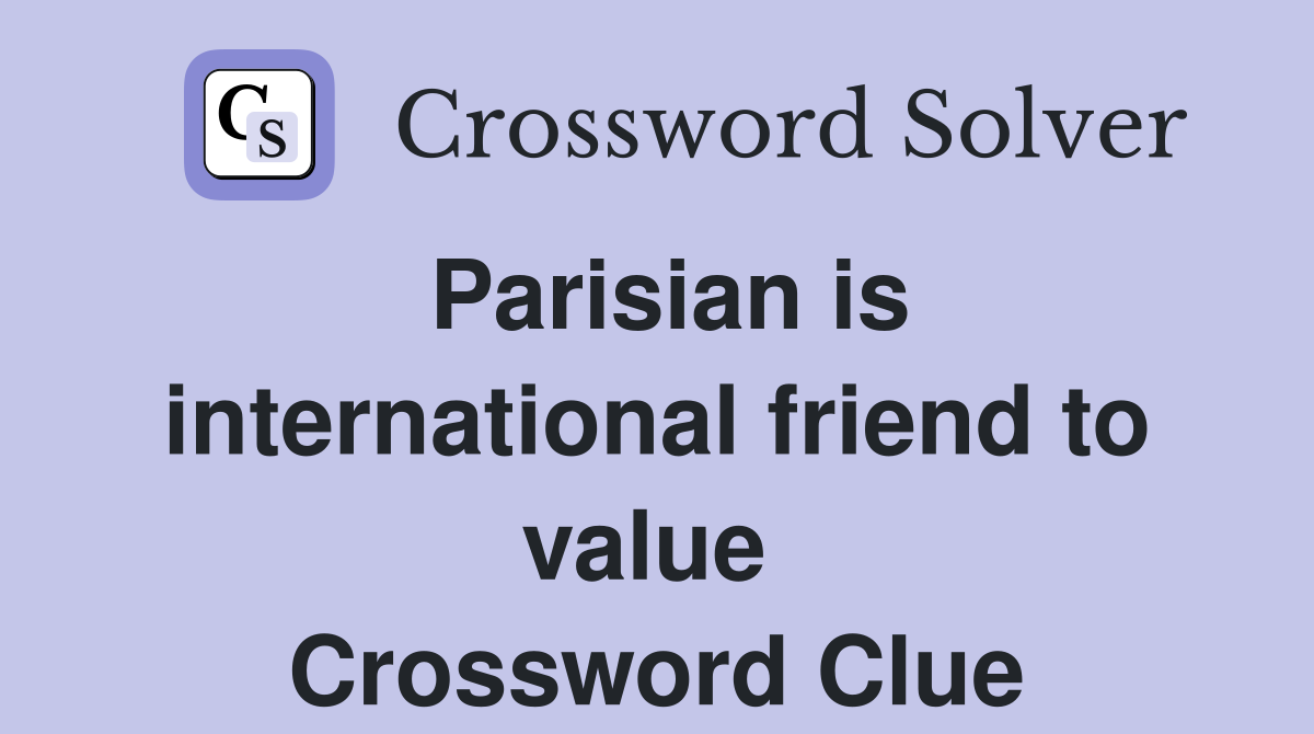 Parisian is international friend to value  Crossword Clue