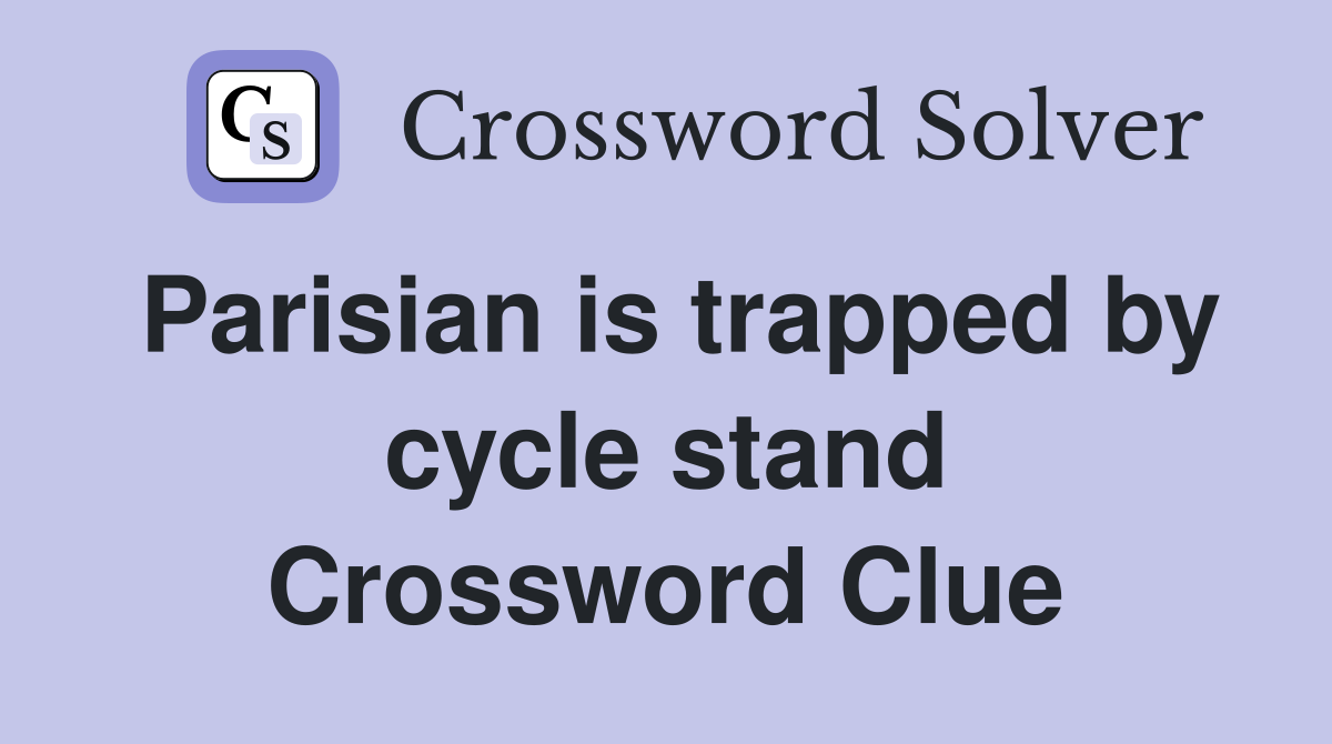 Parisian is trapped by cycle stand Crossword Clue