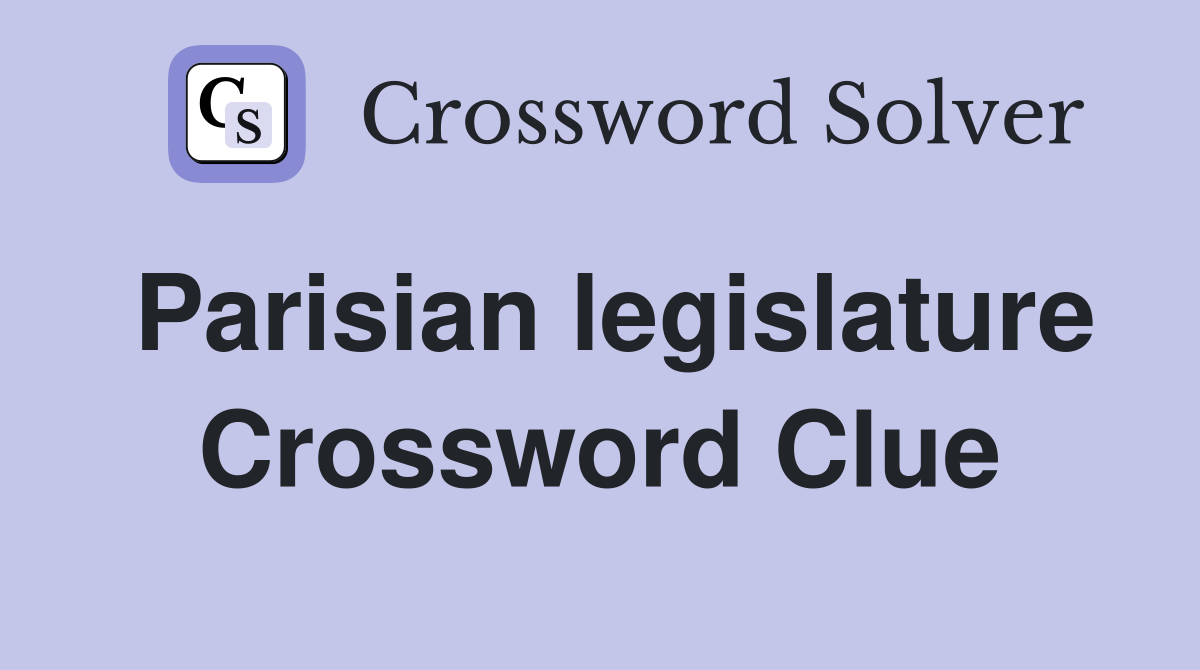 Parisian legislature Crossword Clue