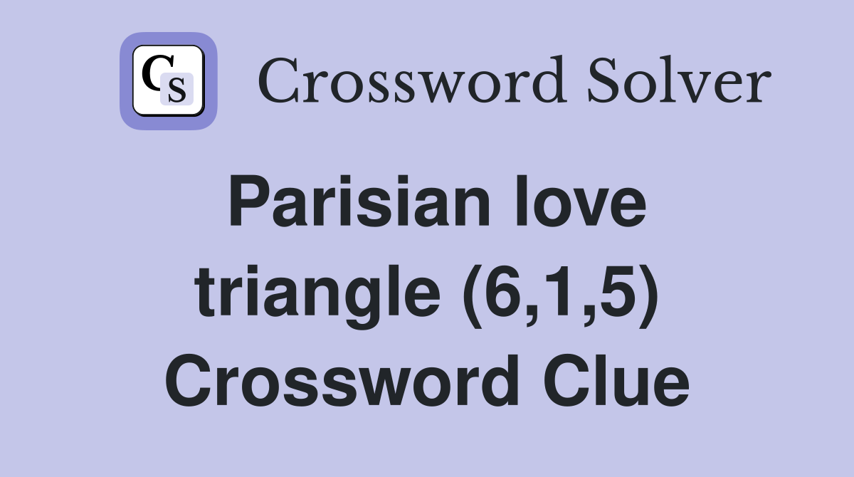 Parisian love triangle (6,1,5) Crossword Clue