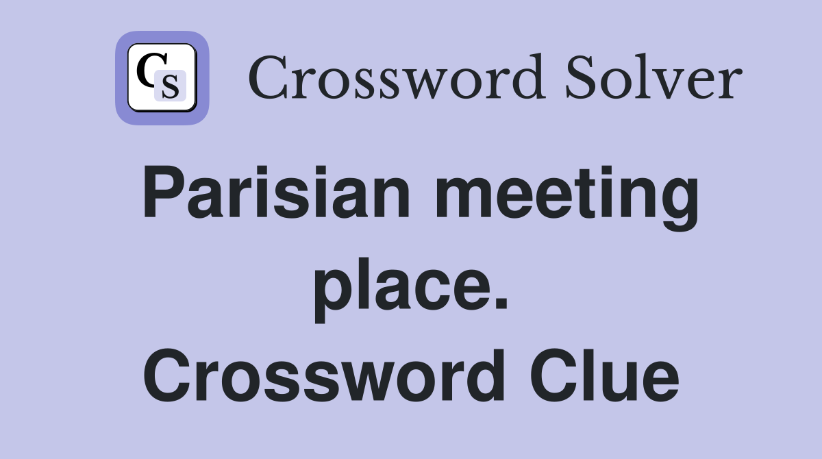 Parisian meeting place. Crossword Clue