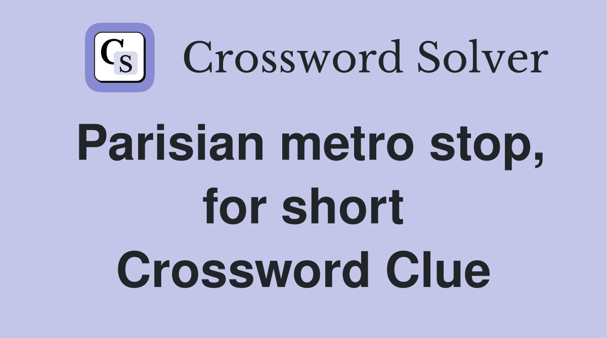 Parisian metro stop, for short Crossword Clue