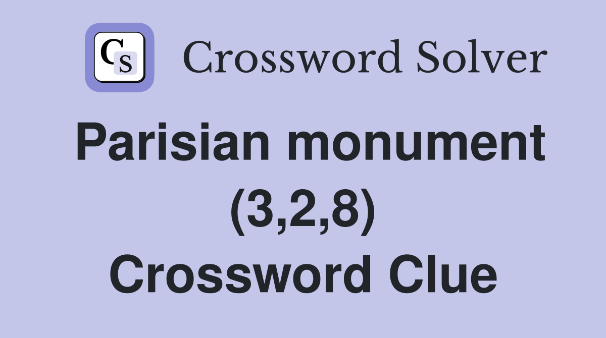 Parisian monument (3,2,8) Crossword Clue