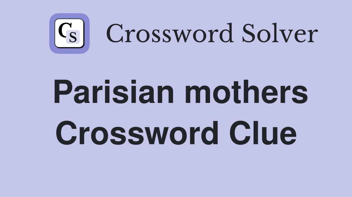 Parisian mothers Crossword Clue