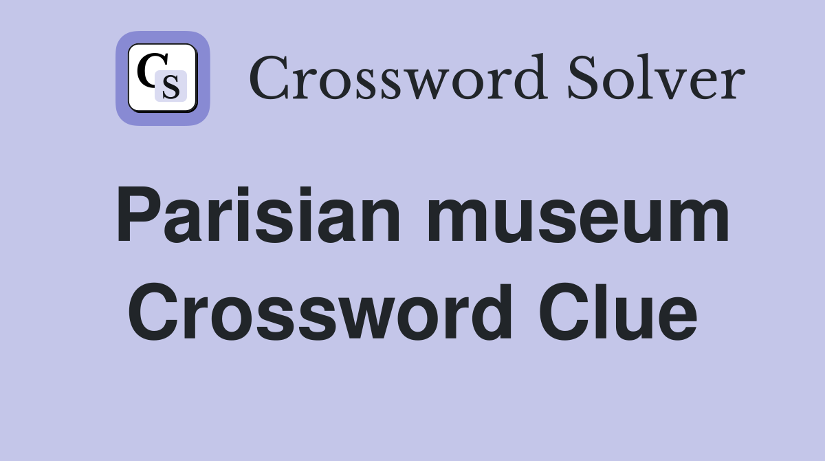 Parisian museum Crossword Clue