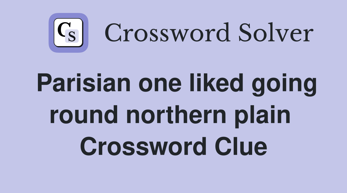 Parisian one liked going round northern plain  Crossword Clue