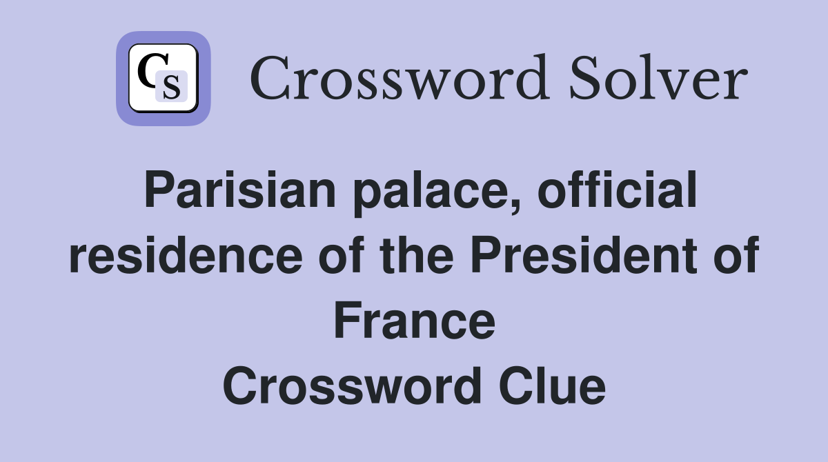 Parisian palace, official residence of the President of France Crossword Clue