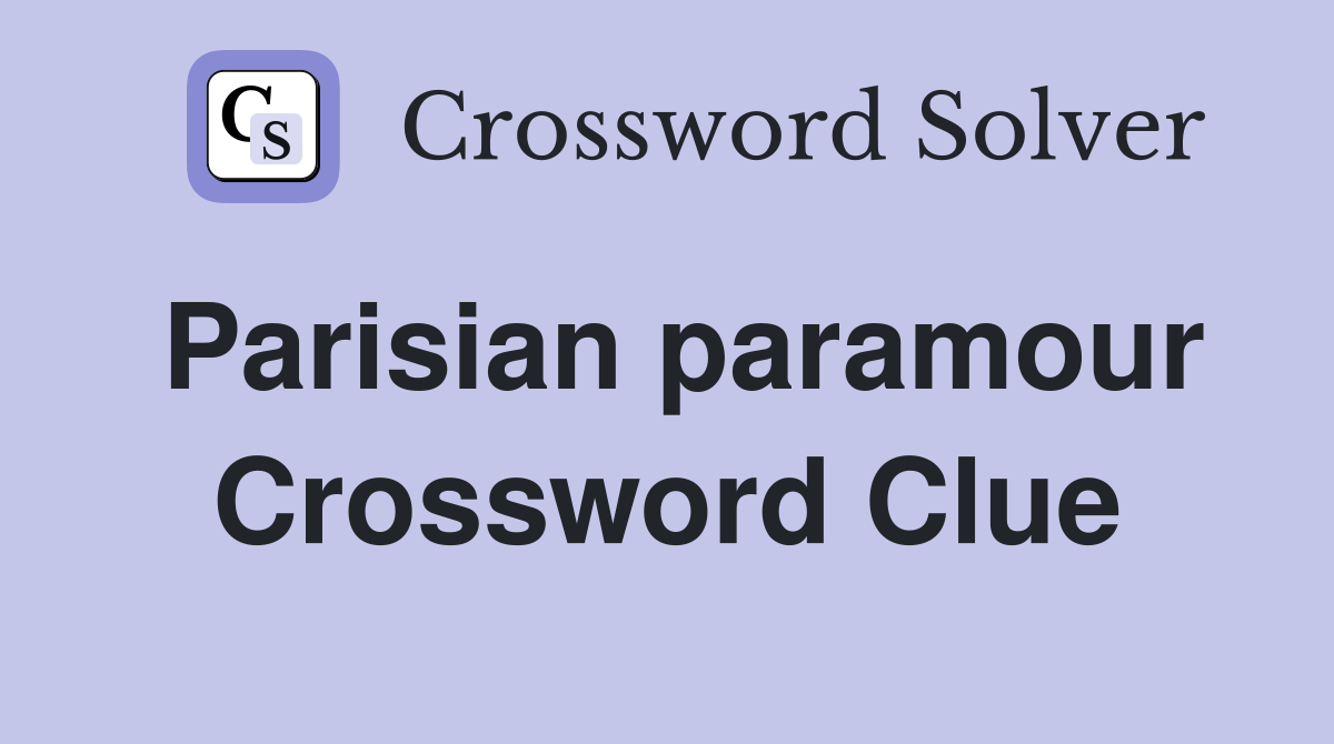 Parisian paramour Crossword Clue