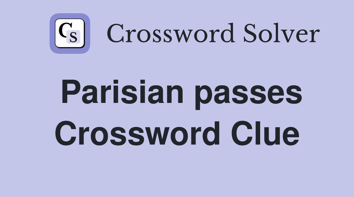 Parisian passes Crossword Clue