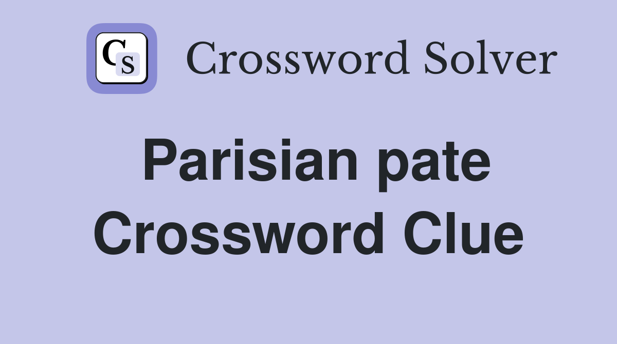 Parisian pate Crossword Clue