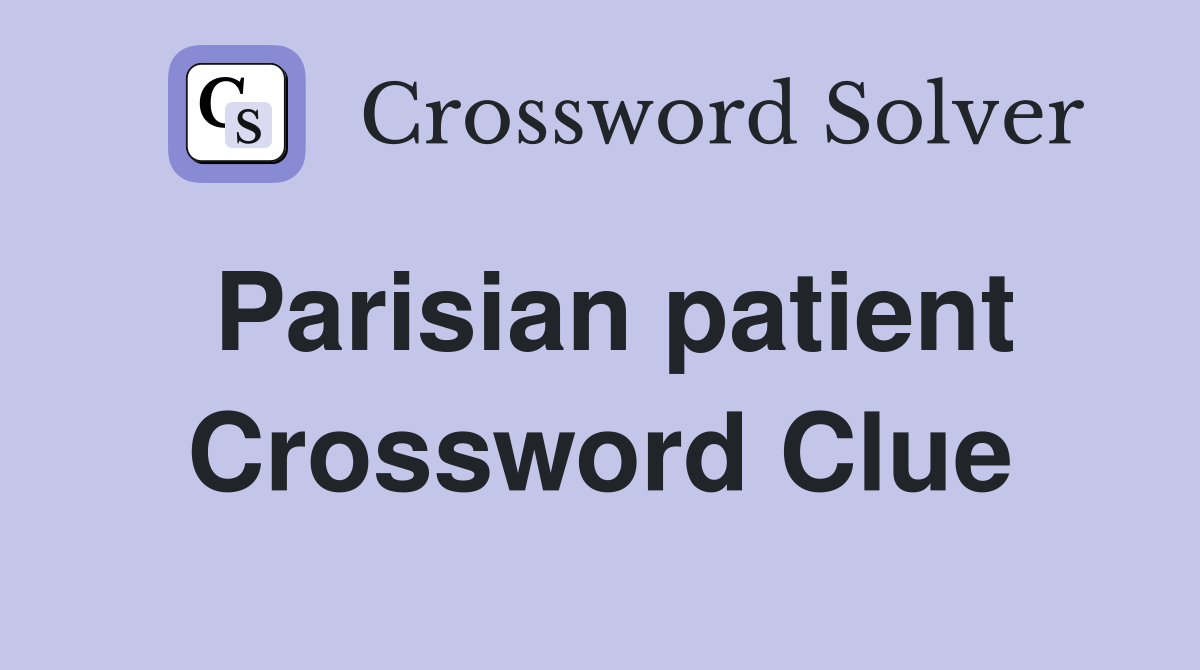 Parisian patient Crossword Clue