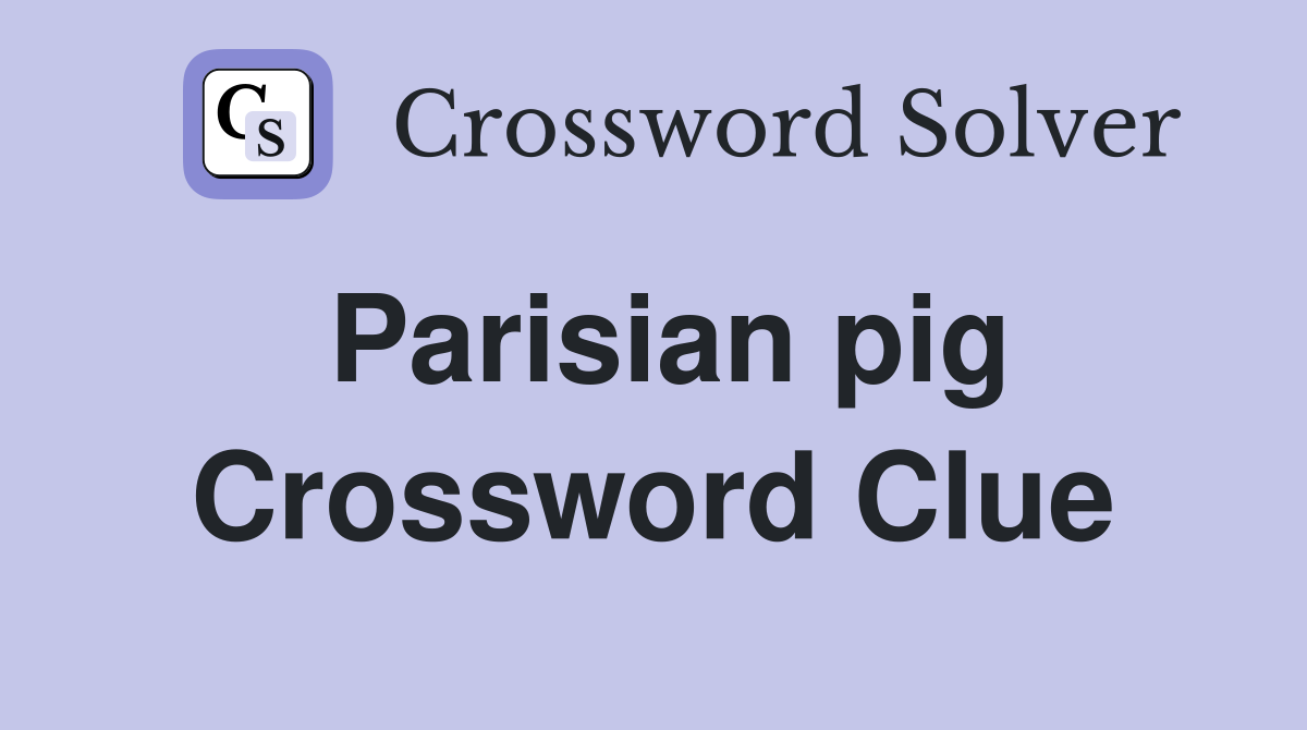 Parisian pig Crossword Clue