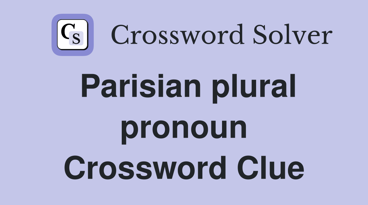 Parisian plural pronoun Crossword Clue