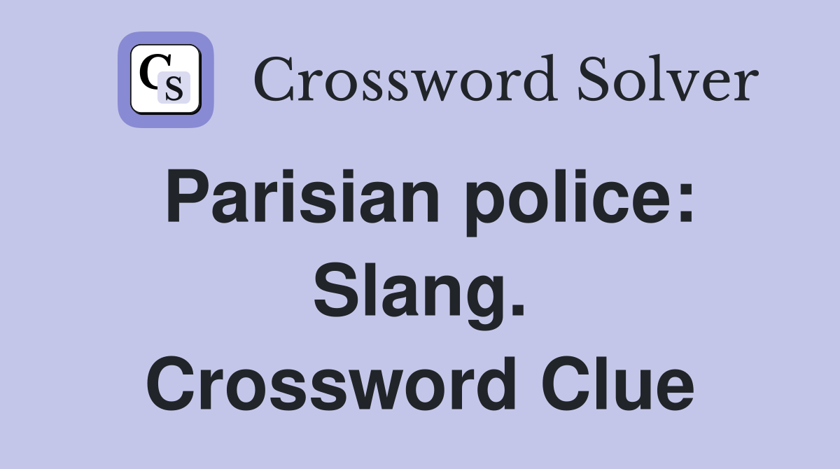Parisian police: Slang. Crossword Clue
