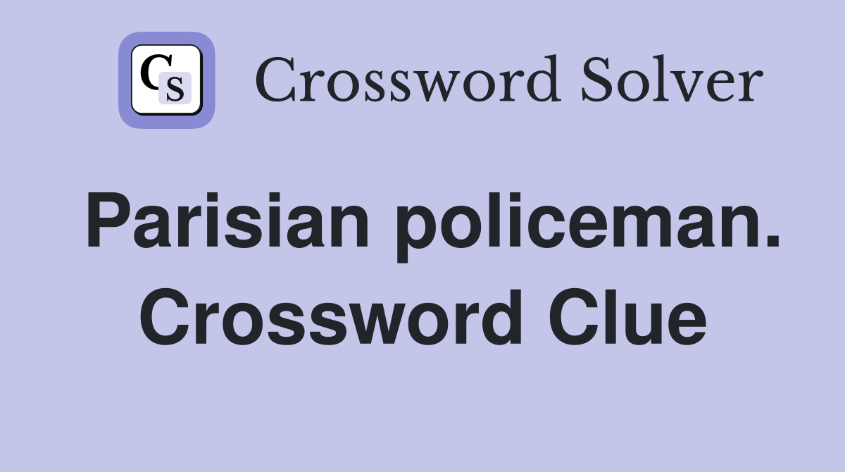 Parisian policeman. Crossword Clue