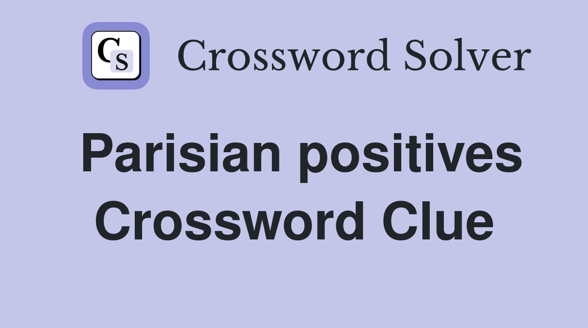 Parisian positives Crossword Clue