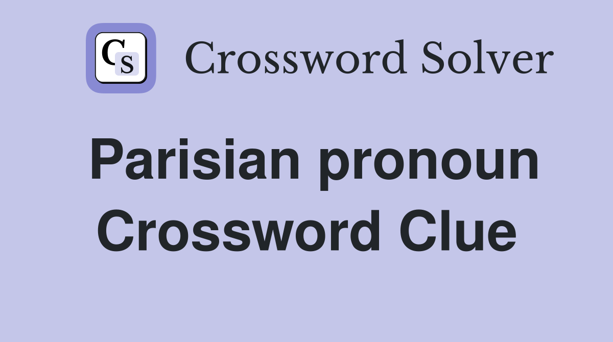 Parisian pronoun Crossword Clue