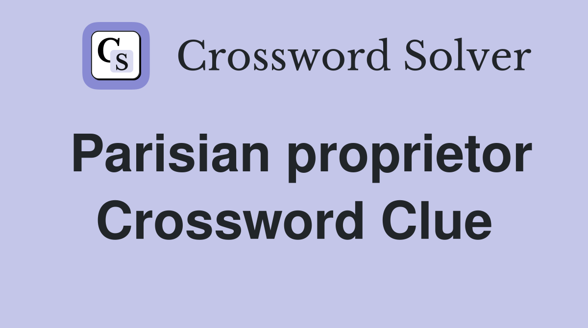 Parisian proprietor Crossword Clue