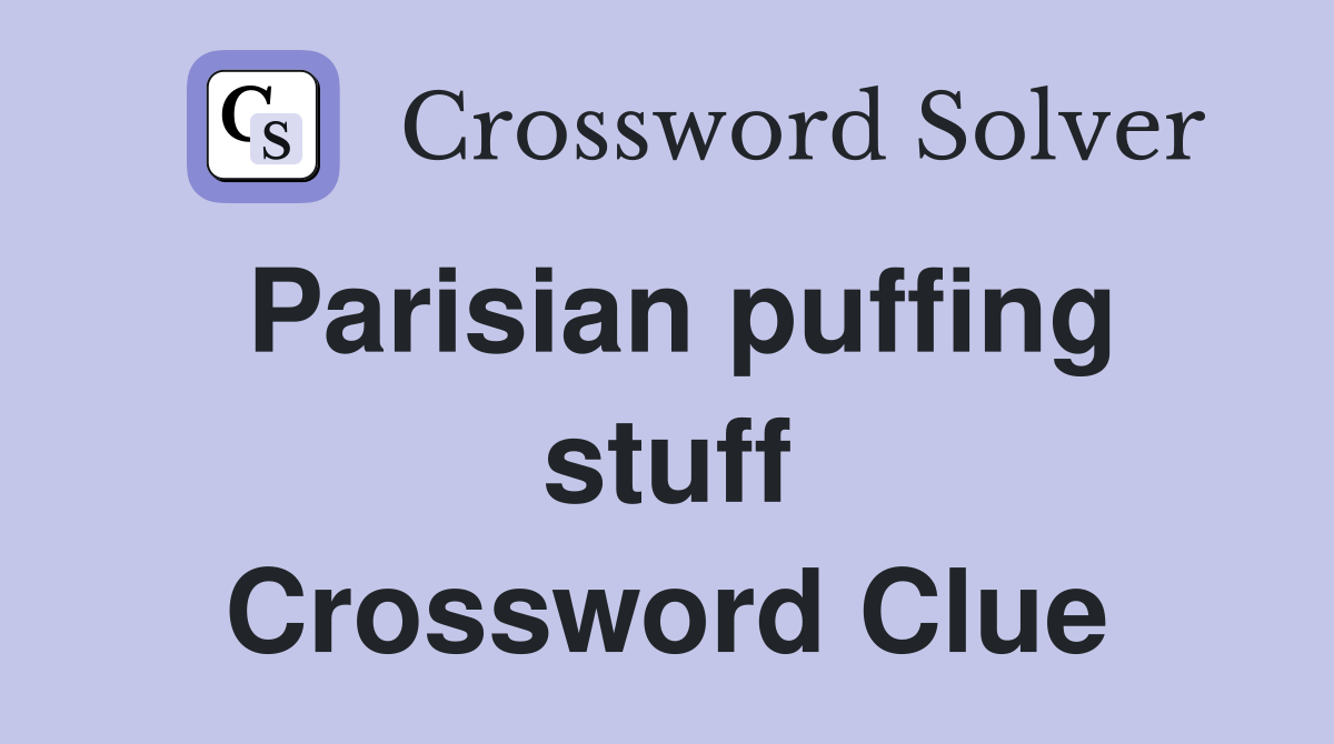 Parisian puffing stuff Crossword Clue