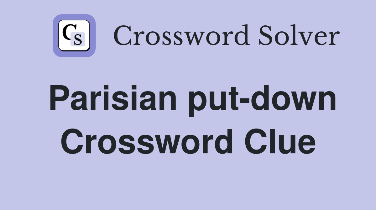 Parisian put-down Crossword Clue