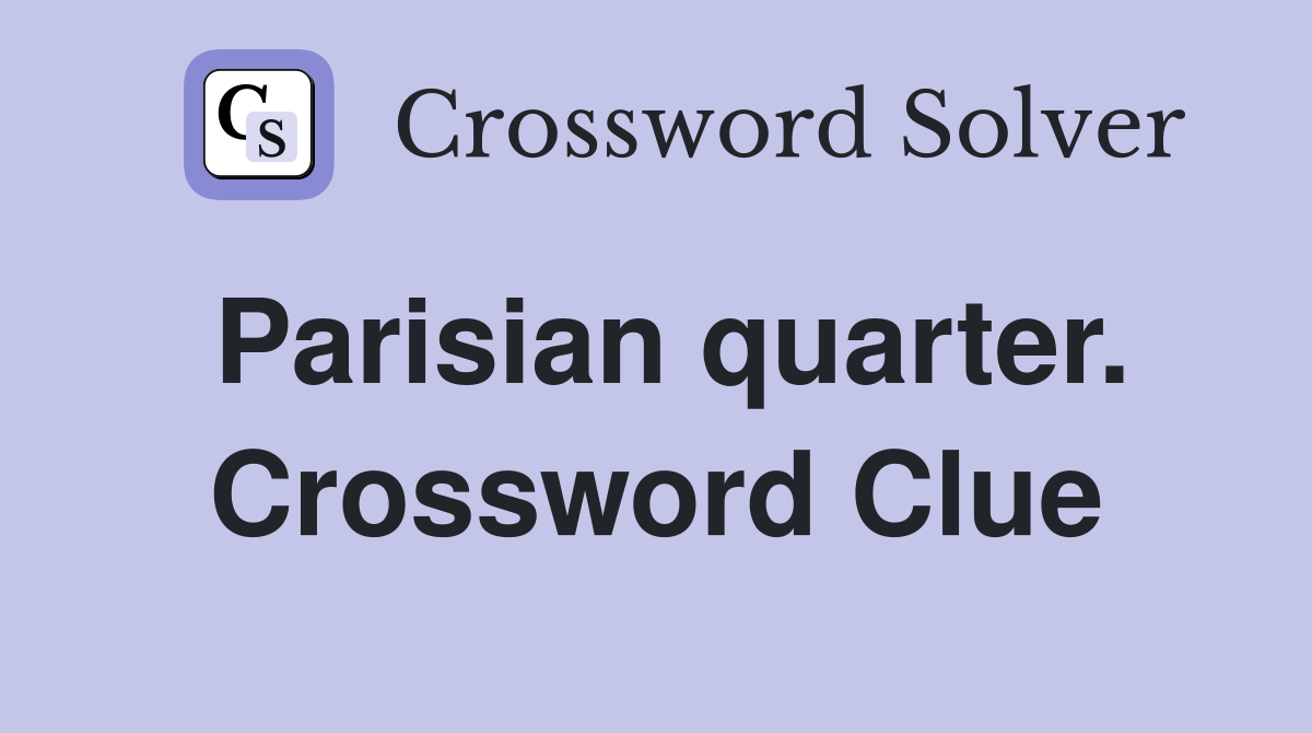 Parisian quarter. Crossword Clue