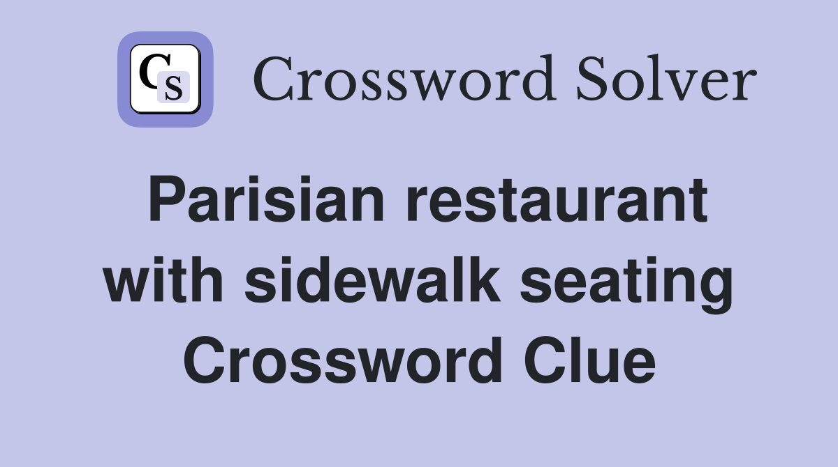 Parisian restaurant with sidewalk seating Crossword Clue