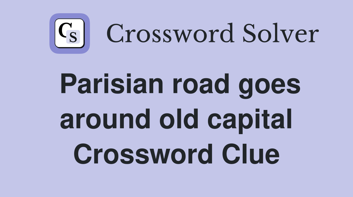 Parisian road goes around old capital Crossword Clue