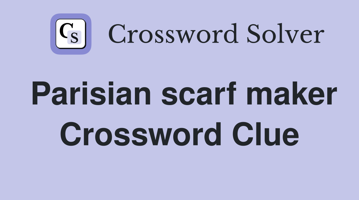 Parisian scarf maker Crossword Clue
