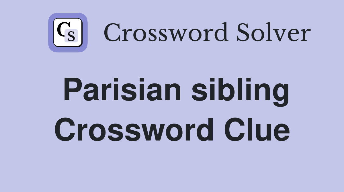 Parisian sibling Crossword Clue