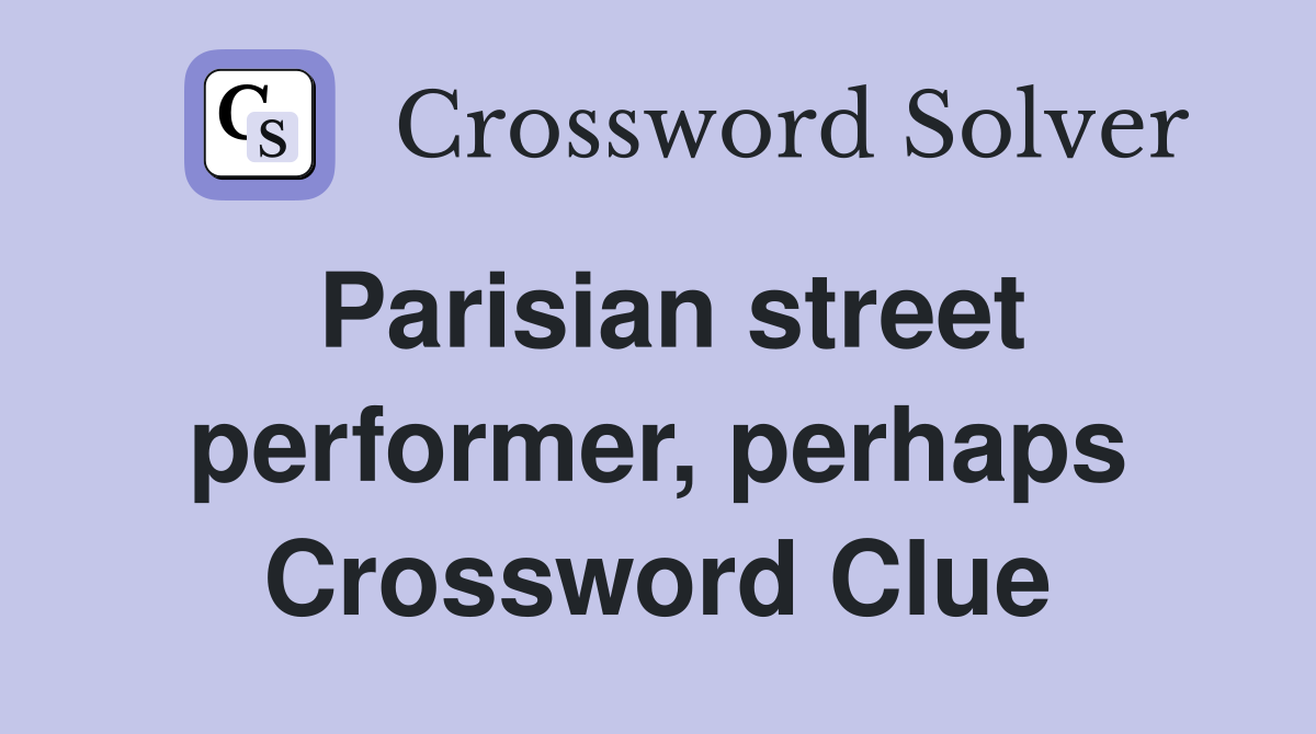 Parisian street performer, perhaps Crossword Clue
