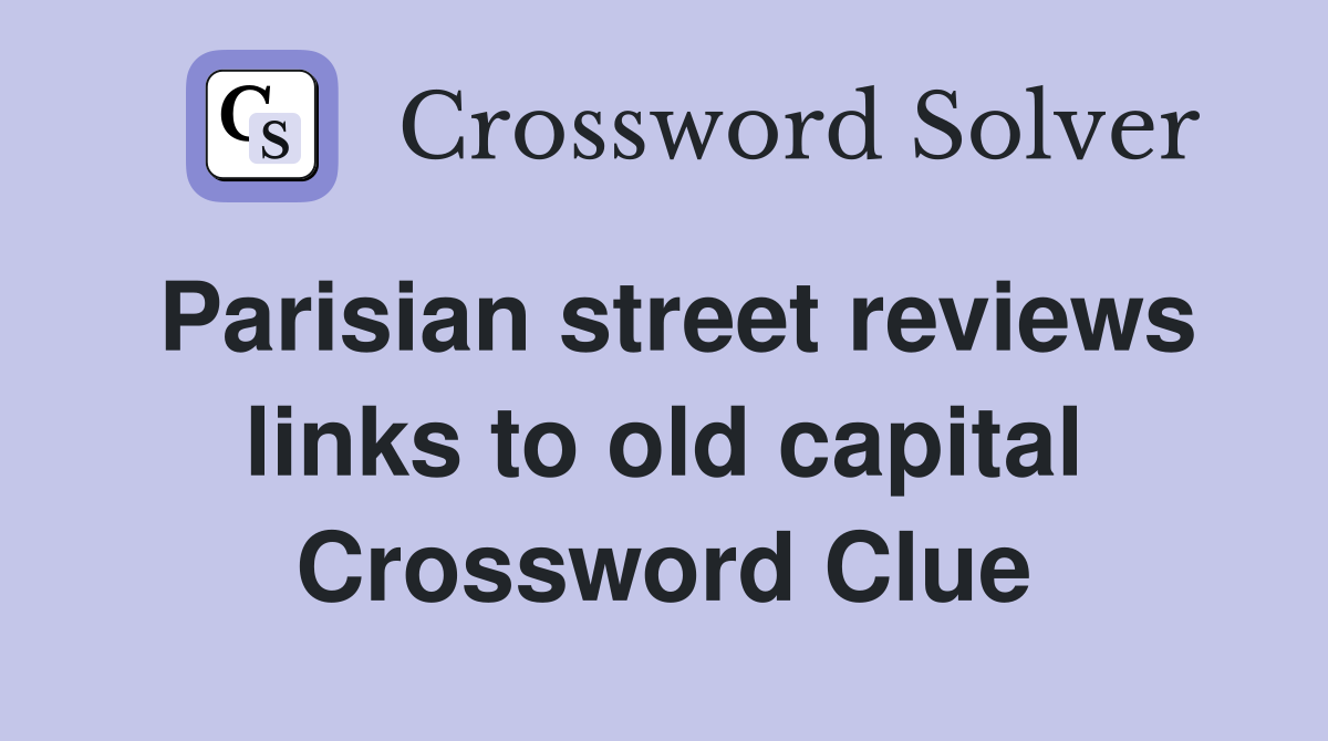 Parisian street reviews links to old capital Crossword Clue