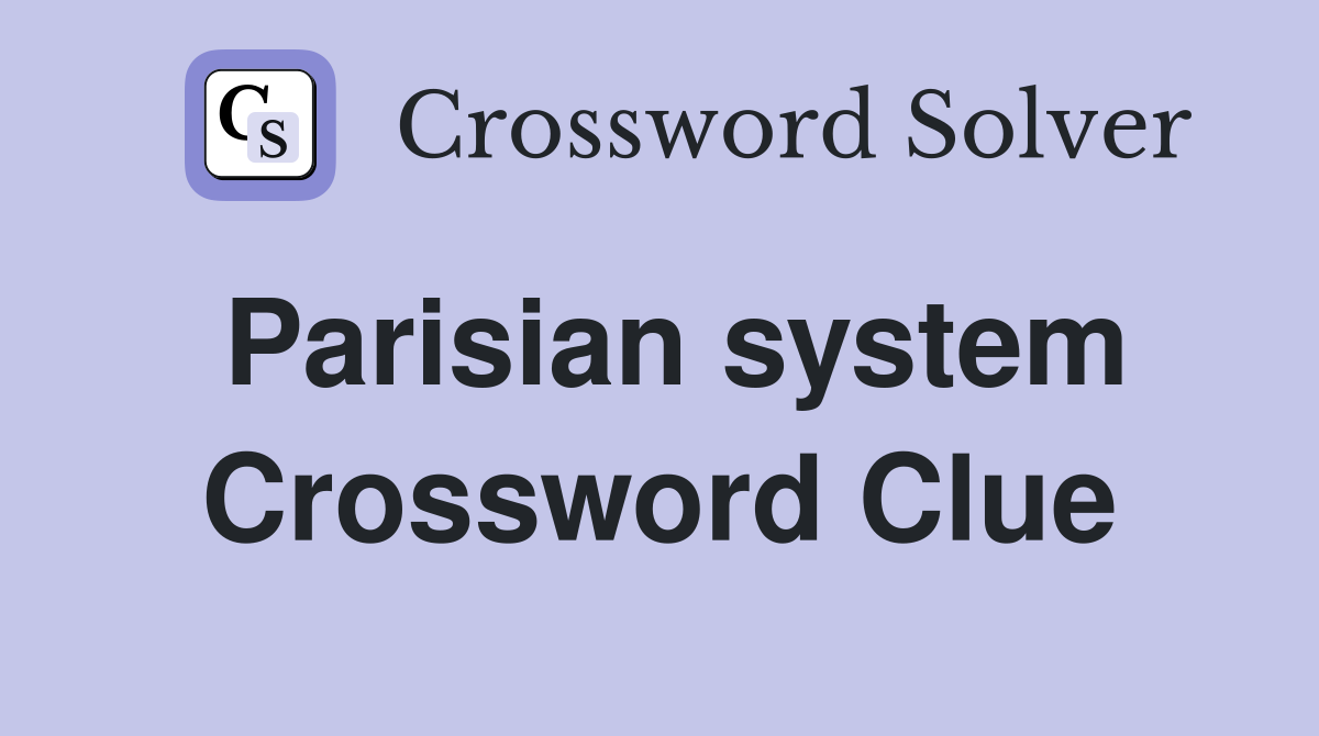 Parisian system Crossword Clue