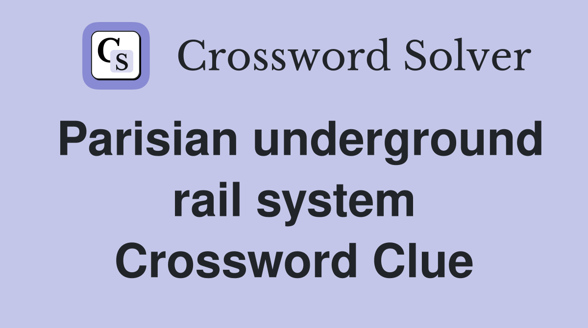 Parisian underground rail system Crossword Clue