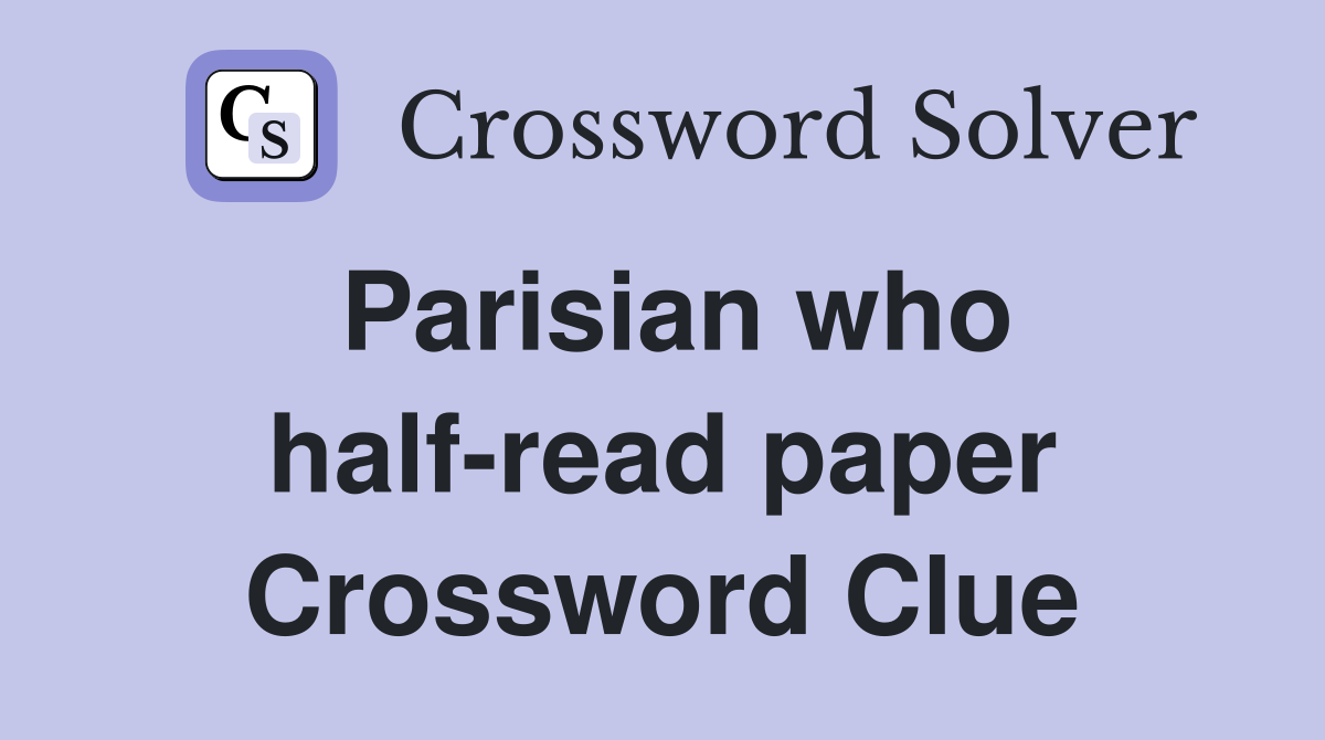 Parisian who half-read paper Crossword Clue