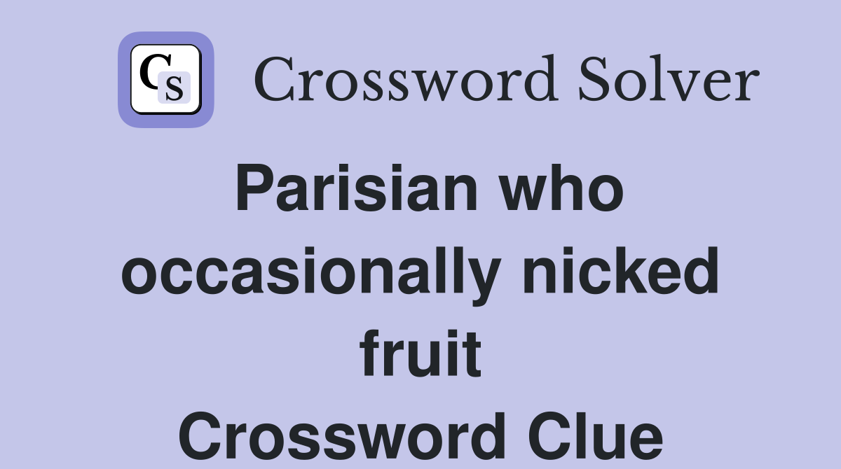Parisian who occasionally nicked fruit Crossword Clue