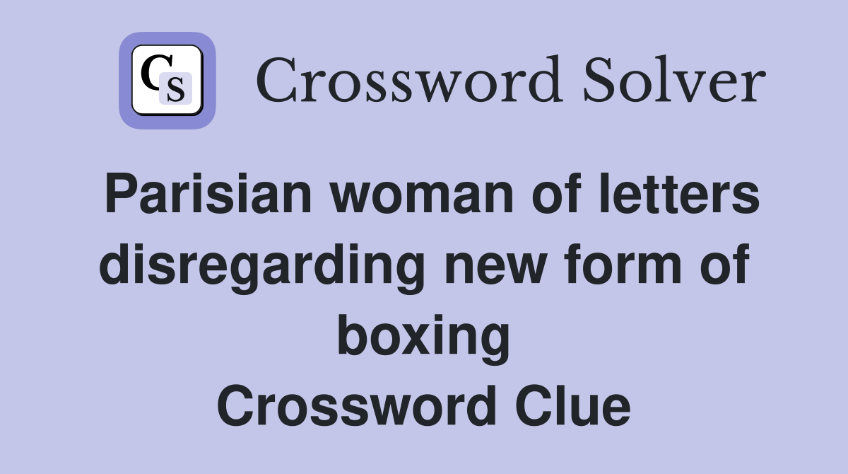 Parisian woman of letters disregarding new form of boxing Crossword Clue