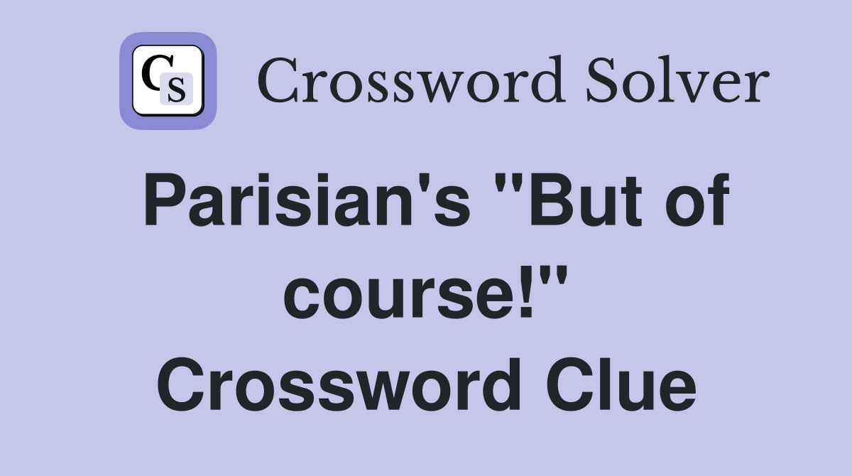 Parisian's "But of course!" Crossword Clue