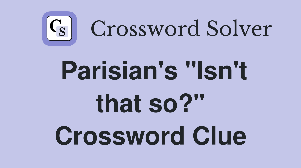 Parisian's "Isn't that so?" Crossword Clue