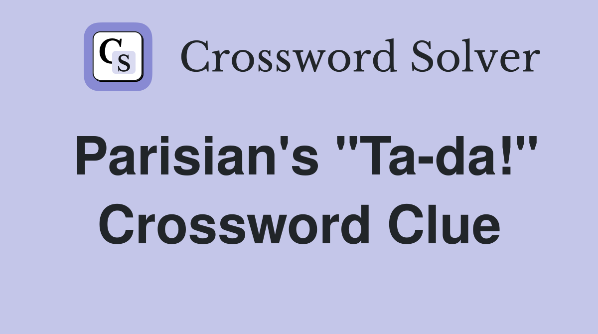 Parisian's "Ta-da!" Crossword Clue