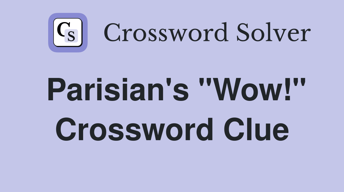 Parisian's "Wow!" Crossword Clue
