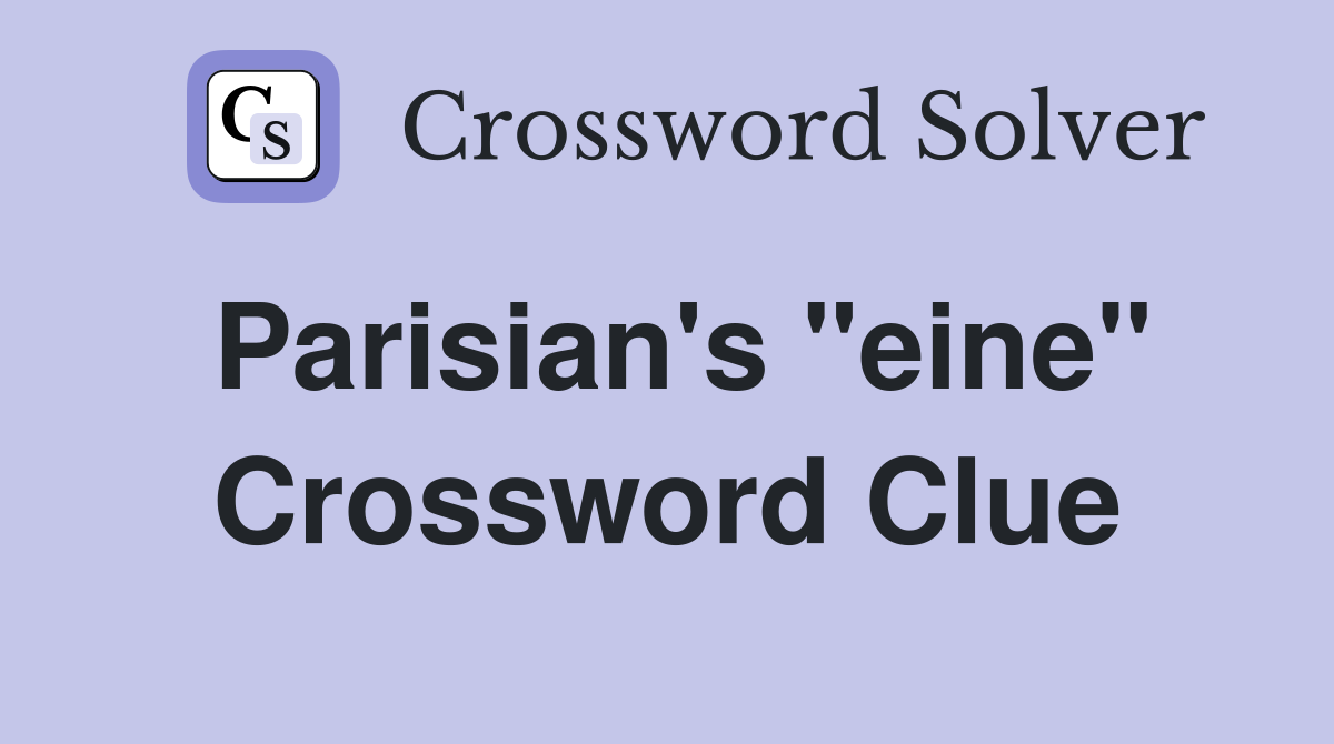 Parisian's "eine" Crossword Clue