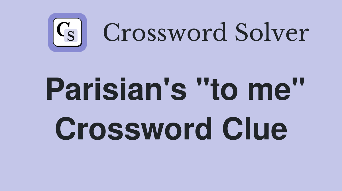 Parisian's "to me" Crossword Clue