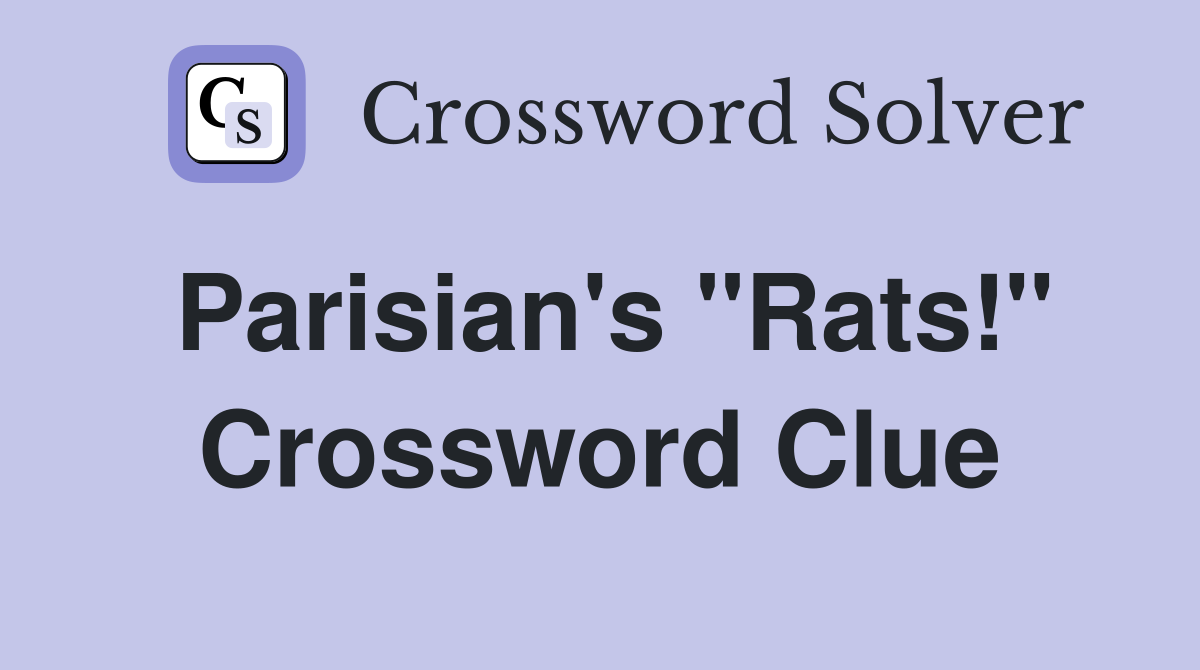 Parisian's ''Rats!'' Crossword Clue