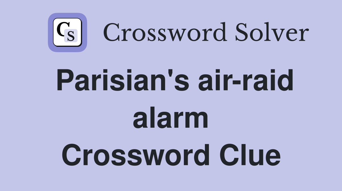 Parisian's air-raid alarm Crossword Clue