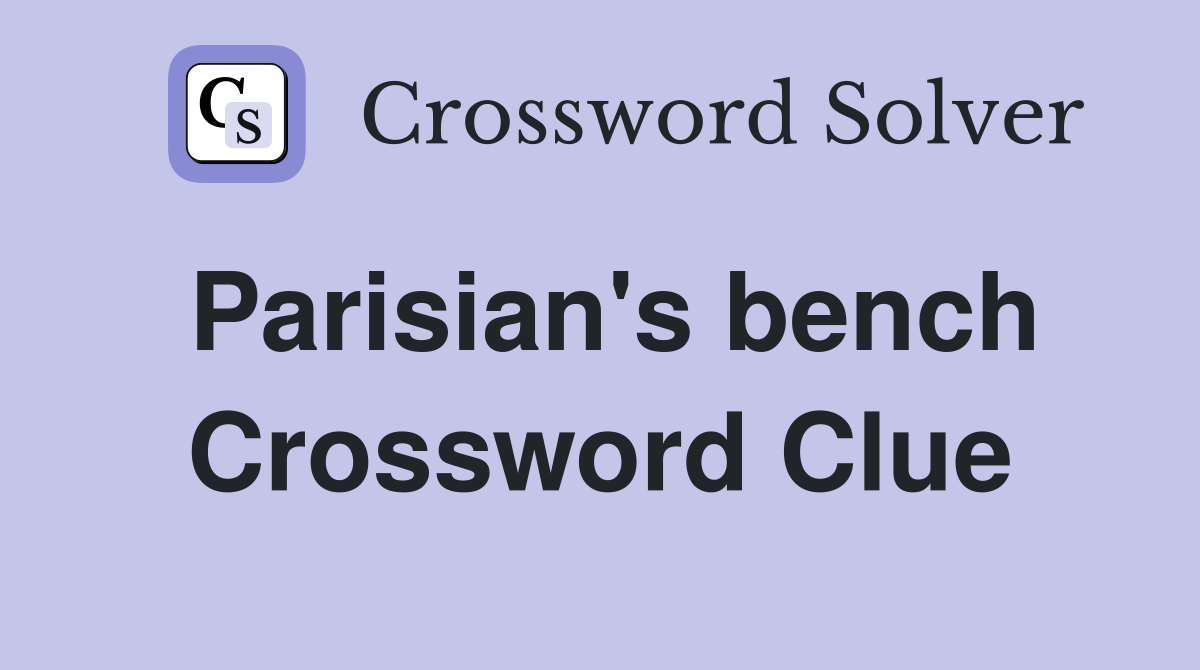 Parisian's bench Crossword Clue