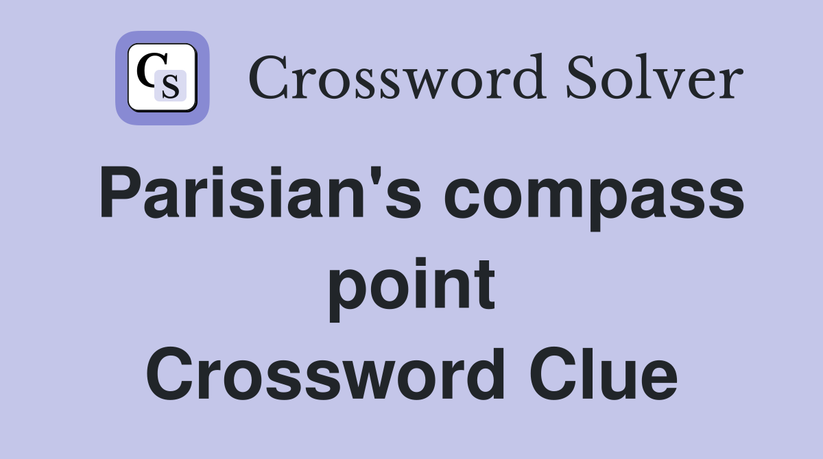 Parisian's compass point Crossword Clue